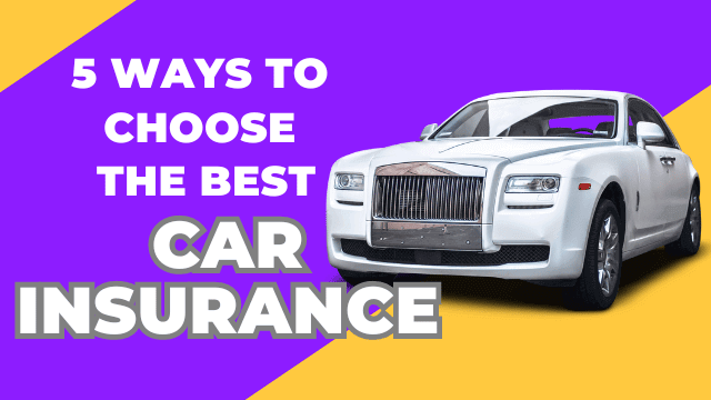 5 Ways To Choose The Best Car Insurance For You